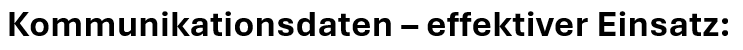 Kommunikationsdaten - effektiver Einsatz.png