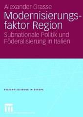 Modernisierungsfaktor Region. Subnationale Politik und Föderalisierung in Italien.