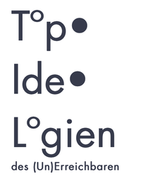 Logo Topoideologien des (Un)Erreichbaren