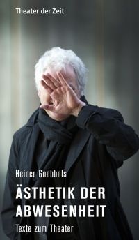 Ästhetik der Abwesenheit Heiner Goebbels