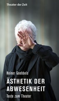 Ästhetik der Abwesenheit Heiner Goebbels