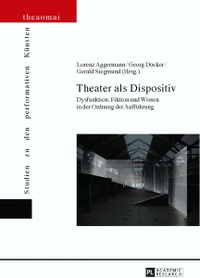 Theater als Dispositiv. Dysfunktion, Fiktion und Wissen in der Ordnung der Aufführung.