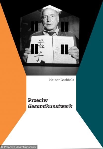 Heiner Goebbels: Przeciw Gesamtkunstwerk