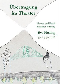 Übertragung im Theater - Theorie und Praxis theatraler Wirkung Eva Holling