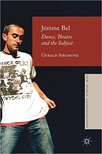 Jérôme Bel. Dance, Theatre, and the Subject.