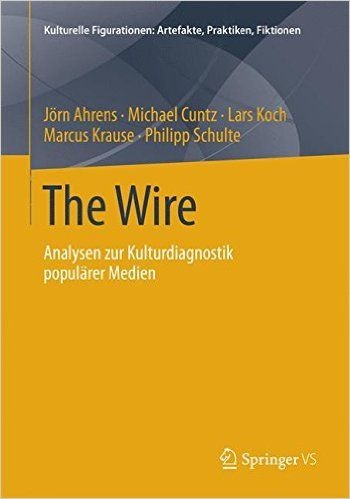 The Wire: Analysen zur Kulturdiagnostik populärer Medien (Kulturelle Figurationen: Artefakte, Praktiken, Fiktionen)