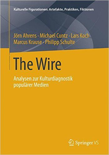 The Wire: Analysen zur Kulturdiagnostik populärer Medien (Kulturelle Figurationen: Artefakte, Praktiken, Fiktionen)