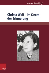 Christa Wolf - Im Strom der Erinnerung.