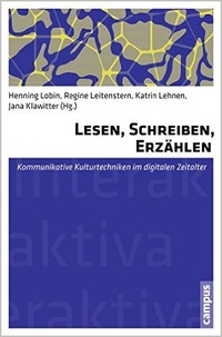 LesenSchreibenErzhlen.KommunikativeKulturtechnikenimdigitalenZeitalter.InteraktivaSchriftenreihedesZentrumsfrMedienundInteraktivitt.jpg