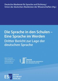 Dritter Bericht zur Lage der Deutschen Sprache: Die Sprache in den Schulen - Eine Sprache im Werden