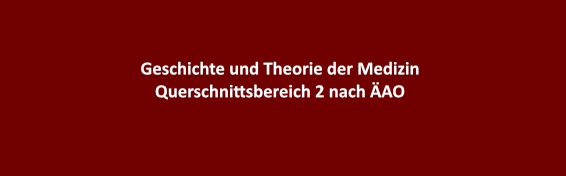 Geschichte und Theorie der Medizin Querschnittsbereich 2 nach ÄAO