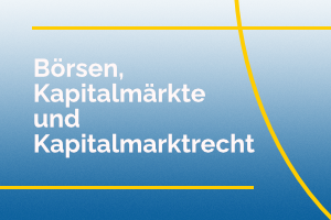 Börsen, Kapitalmärkte und Kapitalmarktrecht