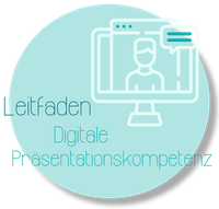 Hier gelangen Sie zu dem Leitfaden Präsentationskompetenz im digitalen Lehr-Lernkontext