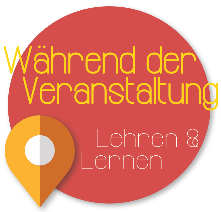 Während der Veranstaltung - Lehren und Lernen