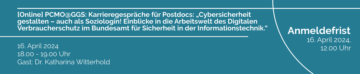 Hier klicken für mehr Informationen zu Karrieregespräche für Postdocs: „Cybersicherheit gestalten – auch als Soziologin! Einblicke in die Arbeitswelt des Digitalen Verbraucherschutz im Bundesamt für Sicherheit in der Informationstechnik.“