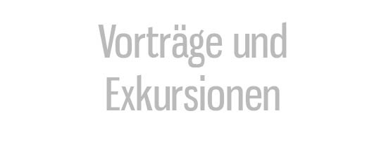 Vorträge und Exkursionen