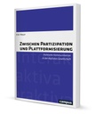 Zwischen Partizipation und Plattformisierung – Politische Kommunikation in der digitalen Gesellschaft