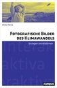 Fotografische Bilder des Klimawandels. Strategien und Bildformeln