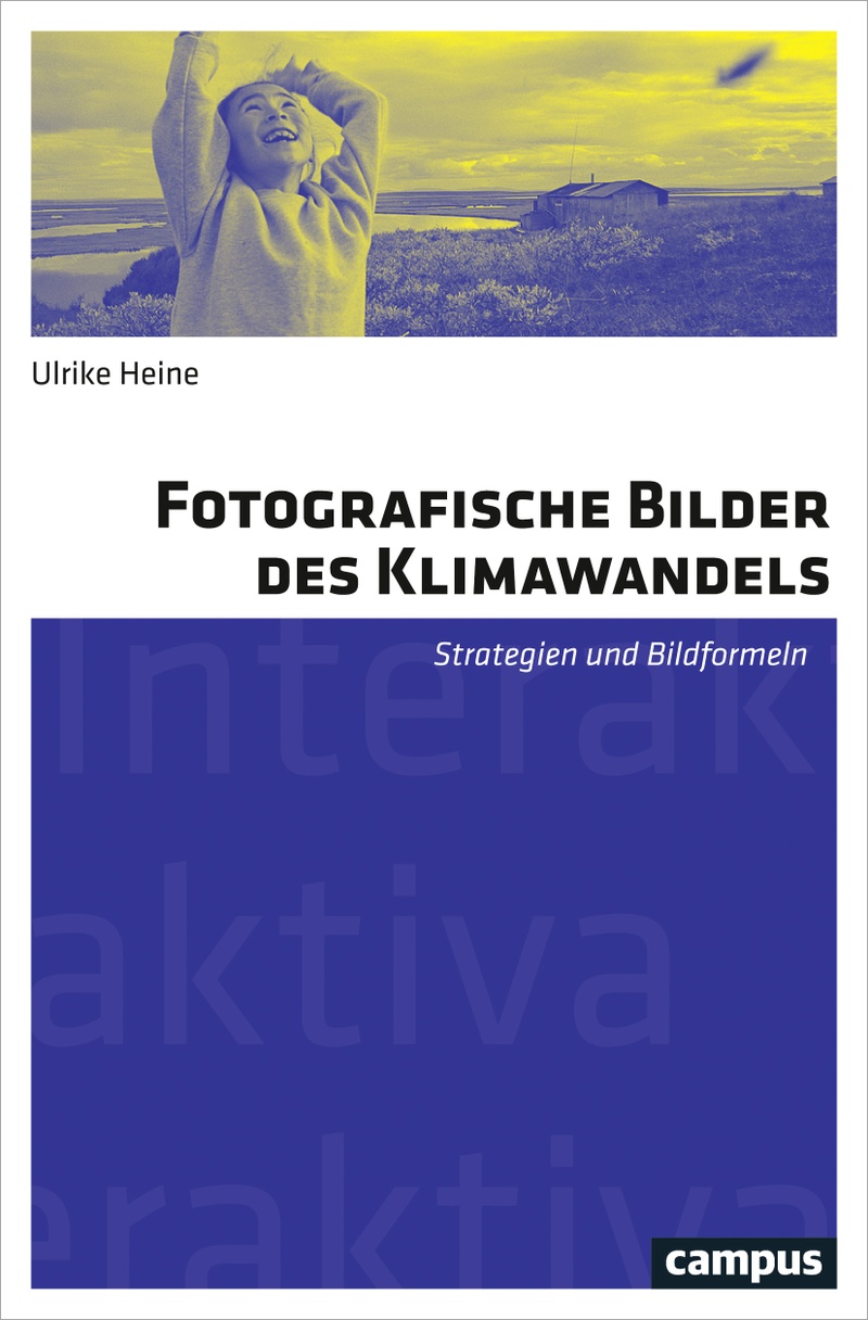 Fotografische Bilder des Klimawandels. Strategien und Bildformeln