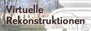 Virtuelle Rekonstruktionen