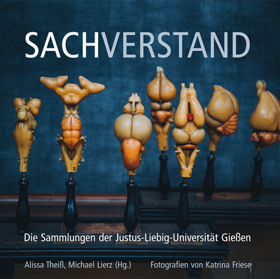„SACHVERSTAND. Die Sammlungen der Justus-Liebig-Universität Gießen“