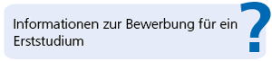 Weitere Informationen zur Bewerbung für eine Erststudium